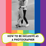 Love is Love- how to be inclusive as a photographer.